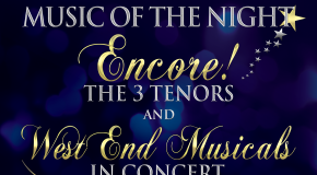 STARLITE FESTIVAL &acirc;�� &acirc;��MUSIC OF THE NIGHT&acirc;�� with Stephen Lloyd-Morgan, &acirc;��Encore! &acirc;�� The 3 Tenors&acirc;�� and &acirc;��West End Musicals in Concert&acirc;��